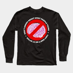 Don't Worry About What People Think, they Don't Do it Often Long Sleeve T-Shirt